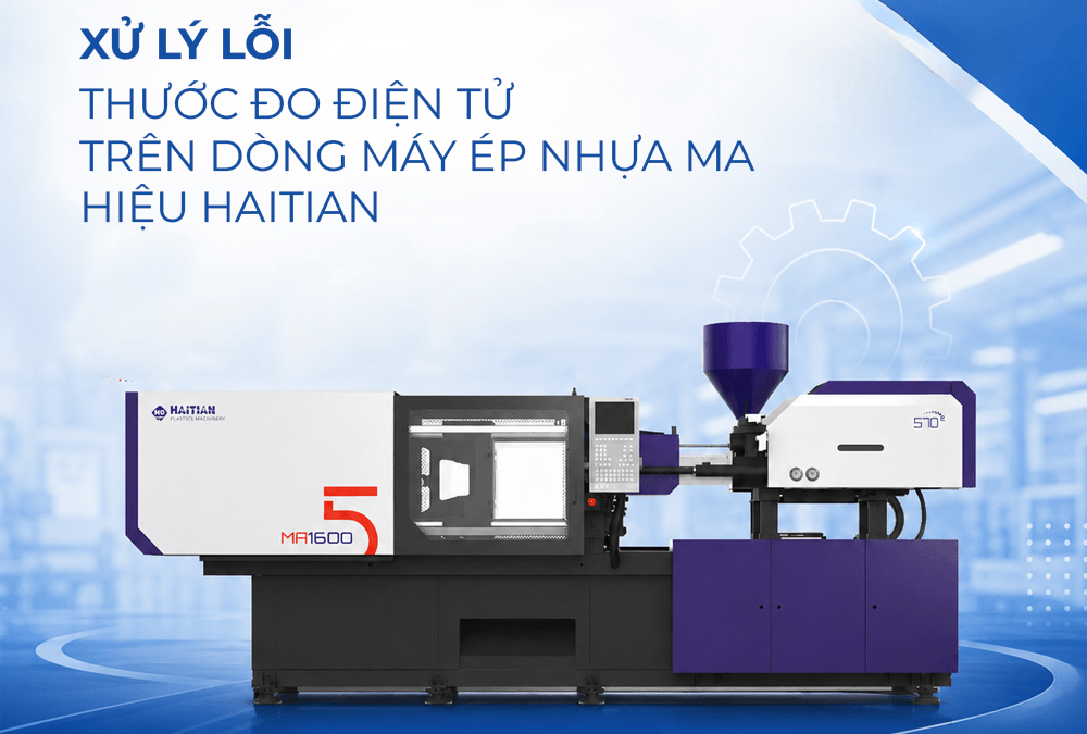 Sửa lỗi thước đo điện tử trên dòng máy ép nhựa MA hiệu Haitian