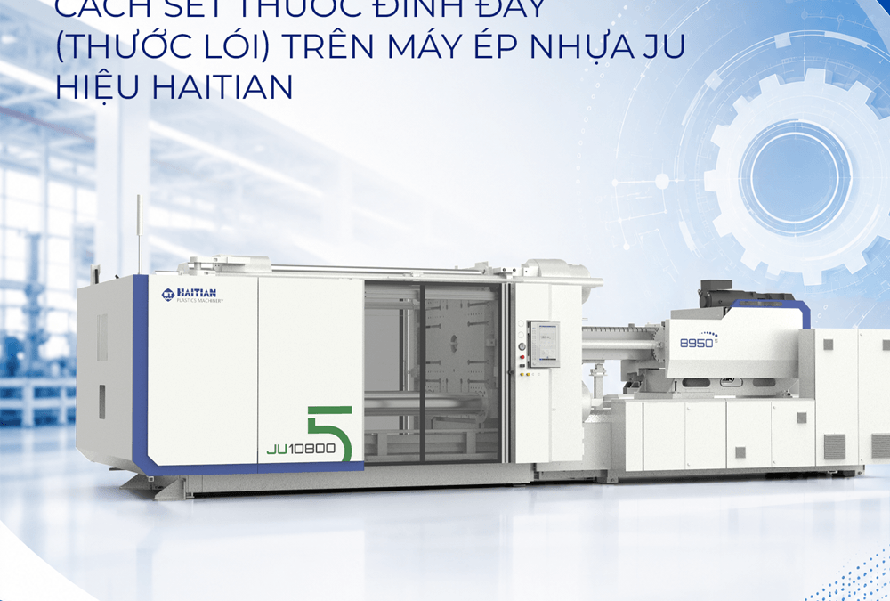 Cách set thước đinh đẩy, thước lói trên máy ép nhựa JU hiệu Haitian